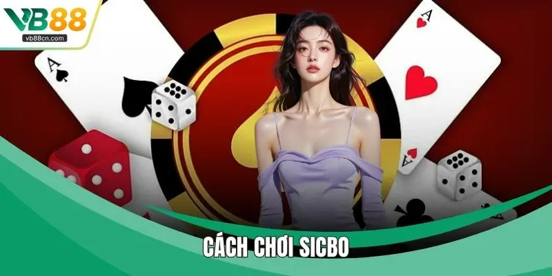 Cách Chơi Sicbo Và Cơ Hội Đổi Thưởng Tiền Lớn Tại VB88