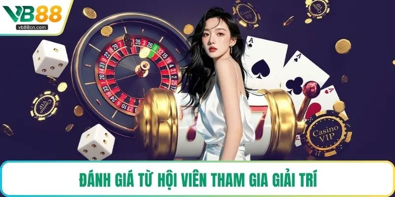 Đánh giá từ hội viên tham gia giải trí