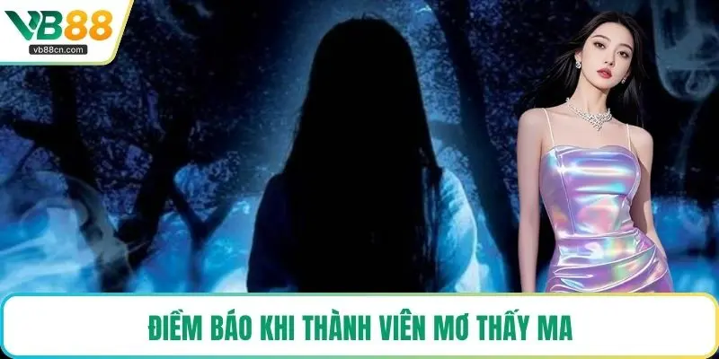 Điềm báo khi thành viên mơ thấy ma
