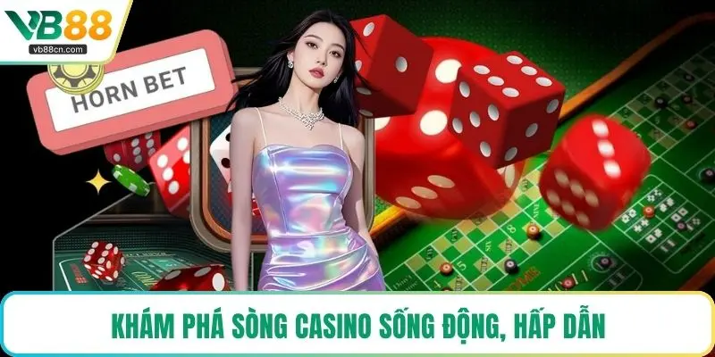 Khám phá sòng casino sống động, hấp dẫn