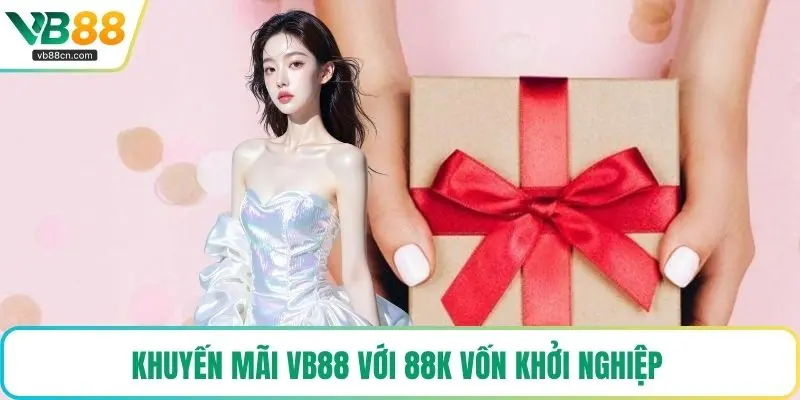Khuyến mãi VB88 với 88K vốn khởi nghiệp
