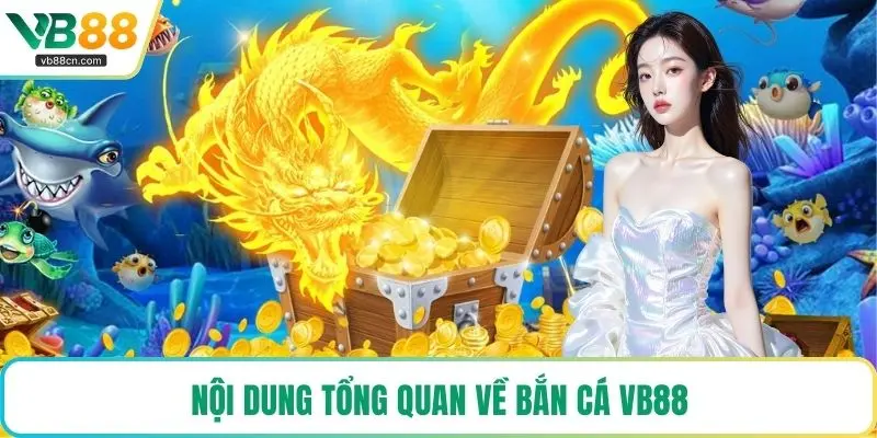 Nội dung tổng quan về bắn cá VB88