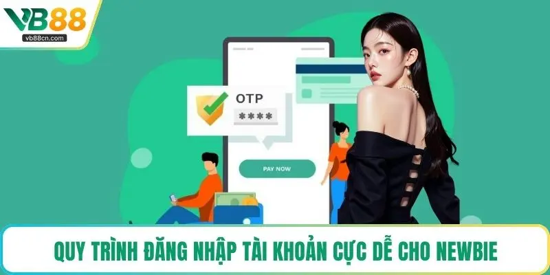 Quy trình đăng nhập tài khoản cực dễ cho newbie