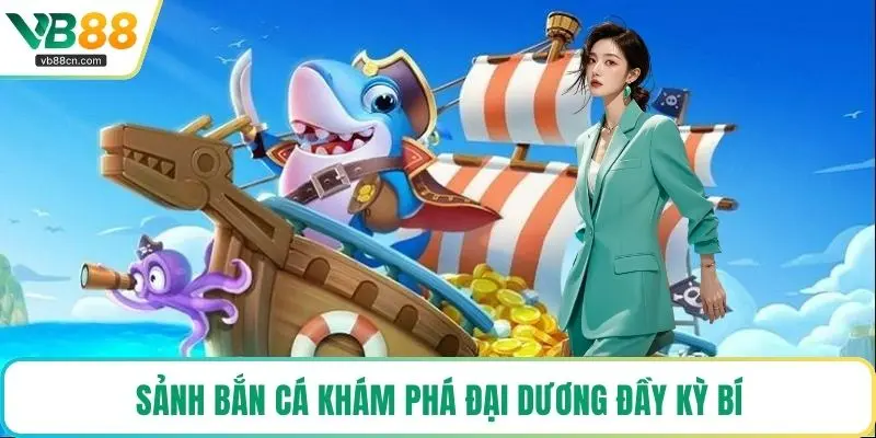 Sảnh bắn cá khám phá đại dương đầy kỳ bí