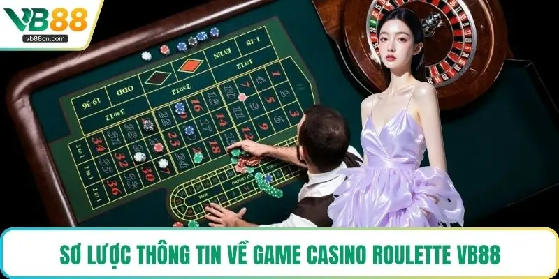 Sơ lược thông tin về game casino Roulette VB88