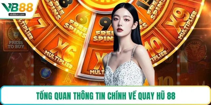 Tổng quan thông tin chính về quay hũ 88